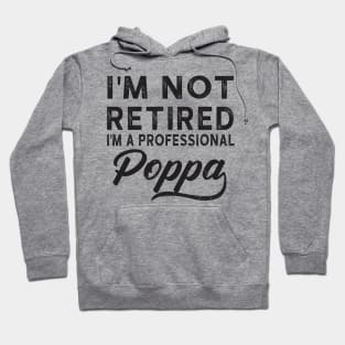 I'm Not Retired I'm A Professional Poppa Hoodie